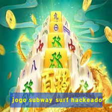 jogo subway surf hackeado